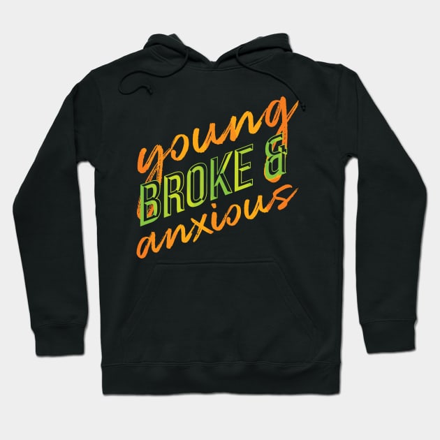 Young, Broke, and Anxious Funny Millennial Design Hoodie by polliadesign